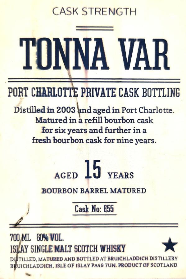 Port Charlotte 2003 Tonna Var Private Cask Bottling 6yo refill bourbon 9yo fresh bourbon 60% 700ml